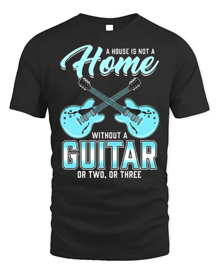 Guitar Lover T-Shirt A Home Needs Guitars Funny Quote - black t-shirt on white background