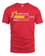 Keep Calm Beer Is Loading T-Shirt Funny Drinking - red t-shirt on white background