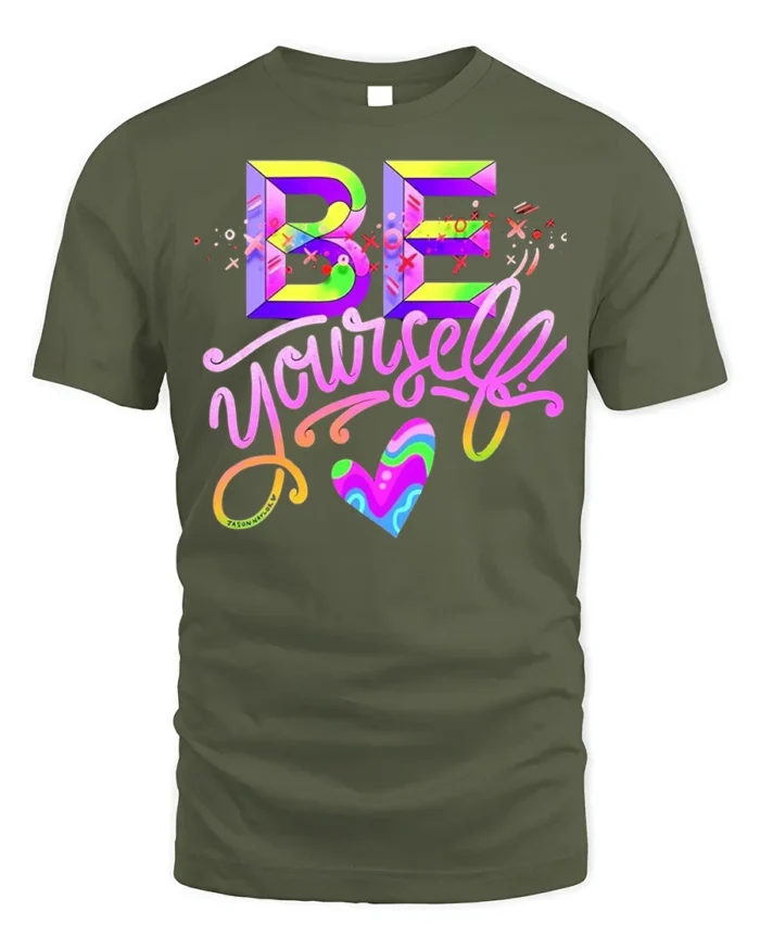Be Yourself T-Shirt Colorful Self Love Pride Graphic - military green t-shirt on white background