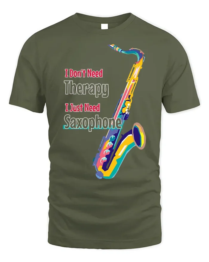 I Just Need Saxophone T-Shirt Colorful Jazz Music - military green t-shirt on white background