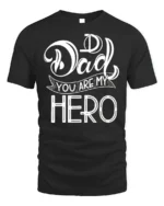 Dad You Are My Hero T-Shirt Soft Cotton Father’s Day - black t-shirt on white background
