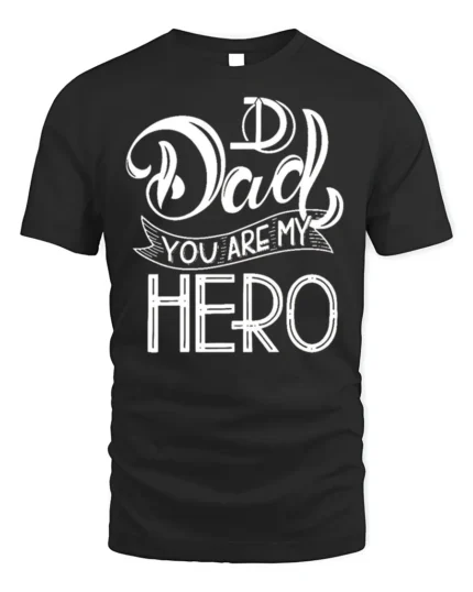 Dad You Are My Hero T-Shirt Soft Cotton Father’s Day - black t-shirt on white background