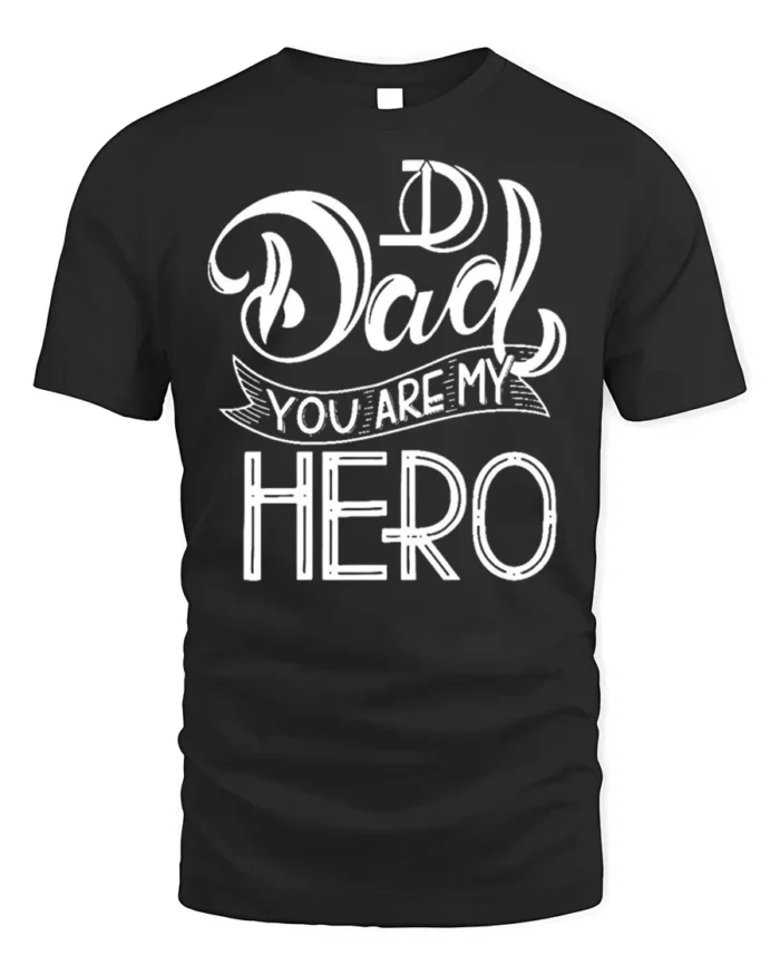 Dad You Are My Hero T-Shirt Soft Cotton Father’s Day - black t-shirt on white background