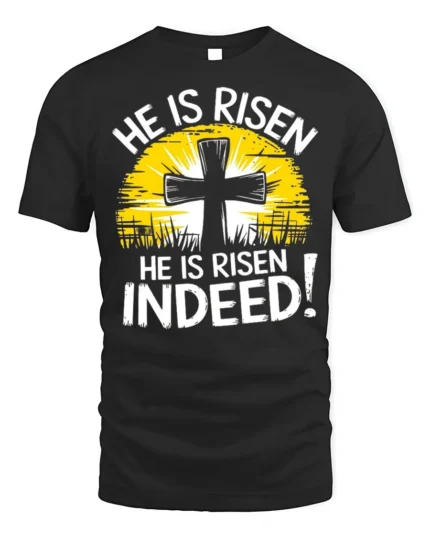 He Is Risen Indeed Christian T-Shirt Easter Faith - black t-shirt on white background