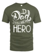 Dad You Are My Hero T-Shirt Soft Cotton Father’s Day - military green t-shirt on white background