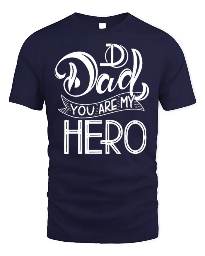 Dad You Are My Hero T-Shirt Soft Cotton Father’s Day - navy t-shirt on white background