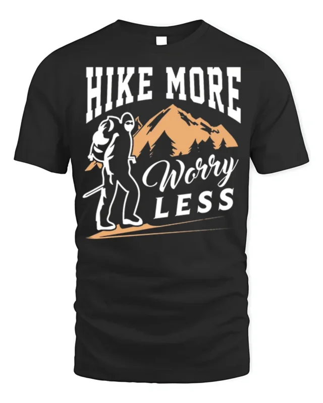 Hike More Worry Less T-Shirt Comfortable Hiking - black t-shirt on white background