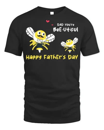 Dad Youβre Bee utiful Fatherβs Day Funny Tshirt Gift - black t-shirt on white background