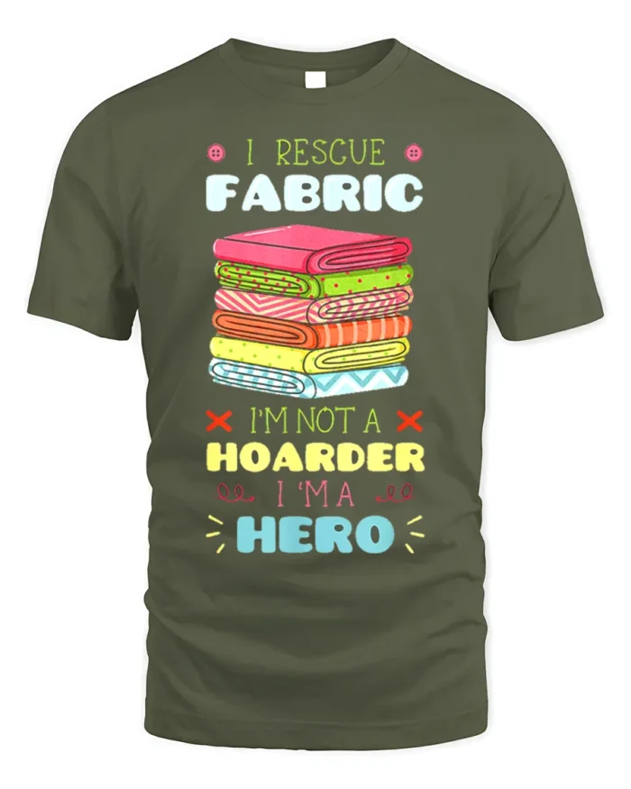 I Rescue Fabric T-Shirt Funny Sewing Hoarder Hero - military green t-shirt on white background