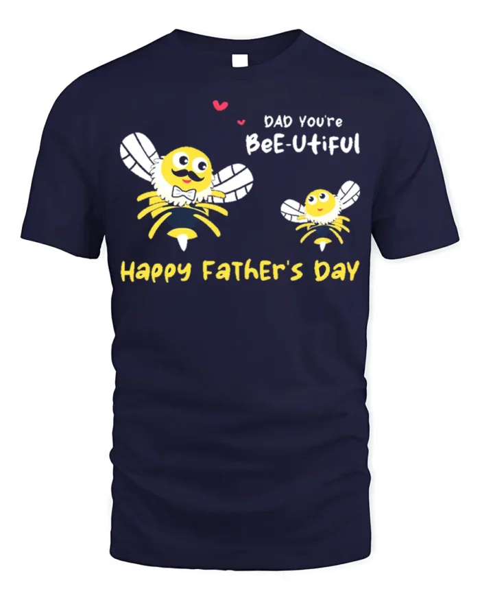 Dad You’re Bee utiful Father’s Day Funny Tshirt Gift - navy t-shirt on white background