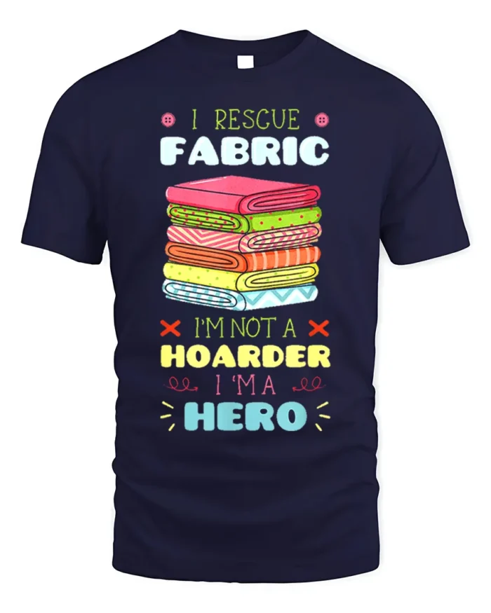 I Rescue Fabric T-Shirt Funny Sewing Hoarder Hero - navy t-shirt on white background