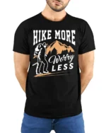 Hike More Worry Less T-Shirt Comfortable Hiking - model wearing black shirt, hands behind back