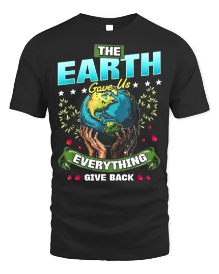 The Earth Gave Us Everything T-Shirt Give Back Message - black t-shirt on white background