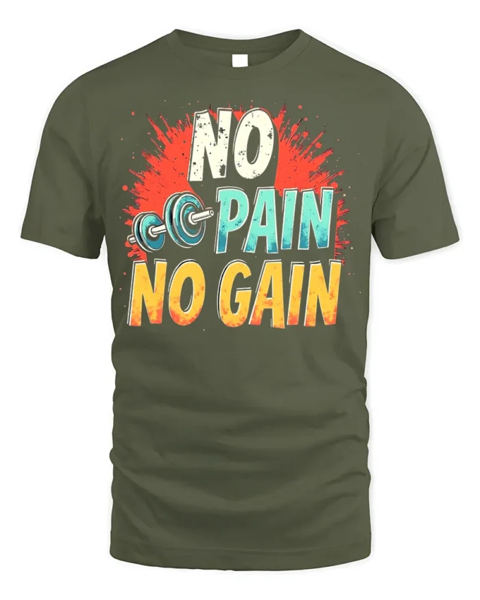 No Pain No Gain T-Shirt Motivational Gym Workout - military green t-shirt on white background