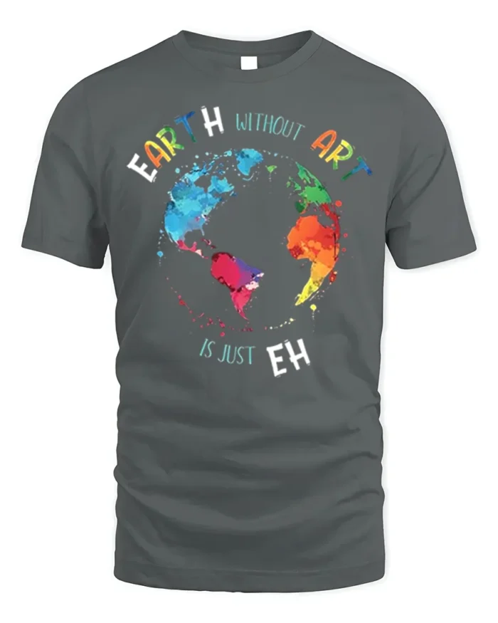 Earth Without Art T-Shirt Colorful Creative Quote Tee - gray t-shirt on white background