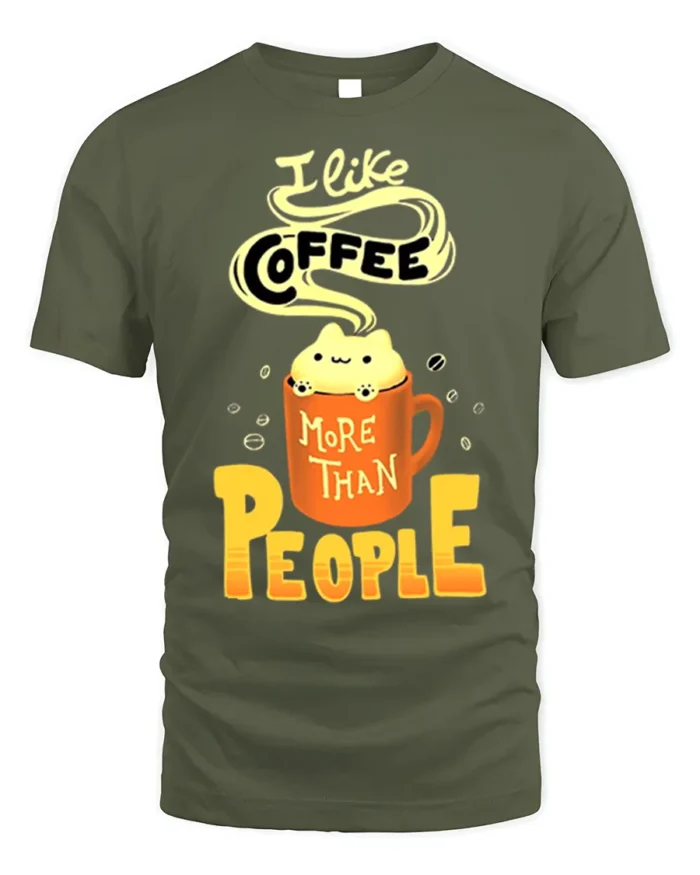 I Like Coffee More Than People Funny T-Shirt for Adults - military green t-shirt on white background