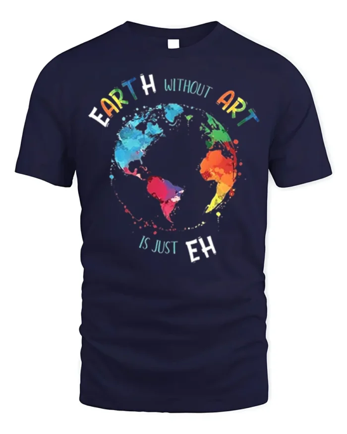 Earth Without Art T-Shirt Colorful Creative Quote Tee - navy t-shirt on white background