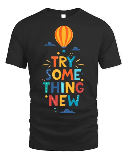 Try Something New T-Shirt Motivational Hot Air Balloon - black t-shirt on white background