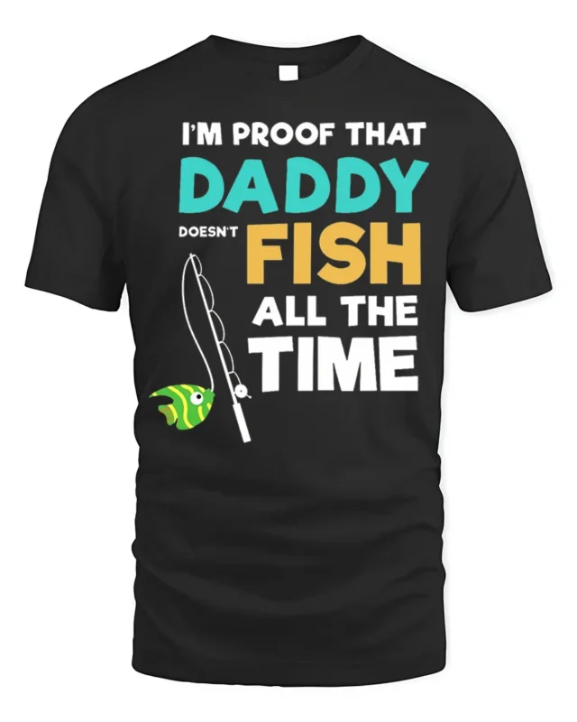 Daddy Doesn’t Fish All The Time T-Shirt Funny Gift - black t-shirt on white background