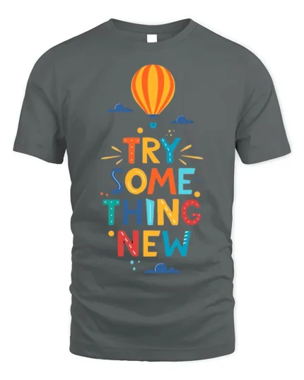 Try Something New T-Shirt Motivational Hot Air Balloon - gray t-shirt on white background