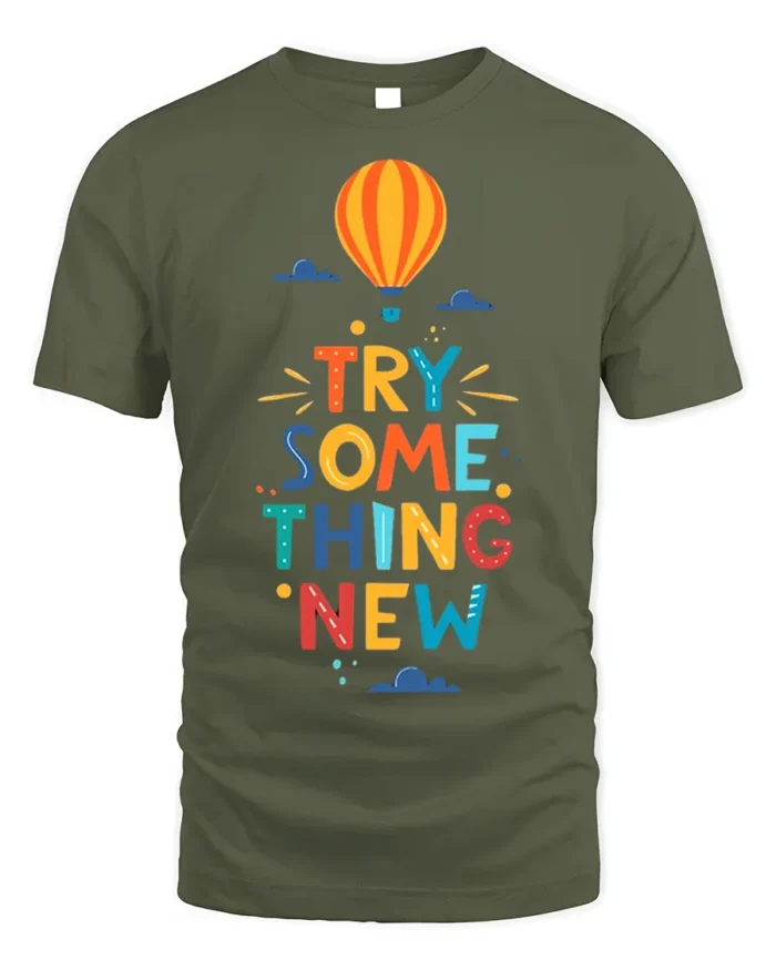 Try Something New T-Shirt Motivational Hot Air Balloon - military green t-shirt on white background