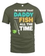Daddy Doesn’t Fish All The Time T-Shirt Funny Gift - military green t-shirt on white background