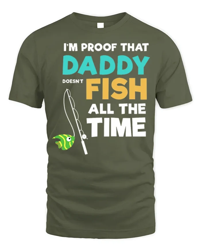 Daddy Doesn’t Fish All The Time T-Shirt Funny Gift - military green t-shirt on white background