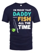 Daddy Doesn’t Fish All The Time T-Shirt Funny Gift - navy t-shirt on white background