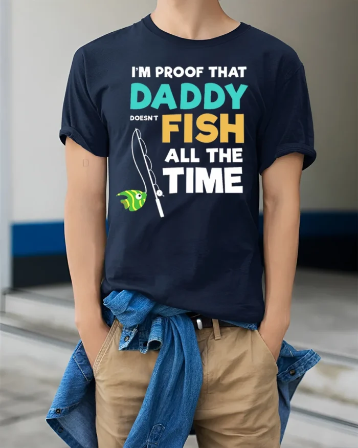 Daddy Doesn’t Fish All The Time T-Shirt Funny Gift - model wearing navy shirt, hands in pockets