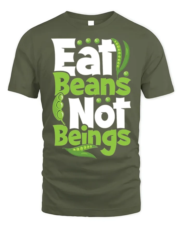 Eat Beans Not Beings Vegan T-shirt for Plant-Based Lovers - military green t-shirt on white background