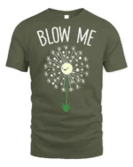 Funny Blow Me Dandelion Graphic T-Shirt for Adults - military green t-shirt on white background