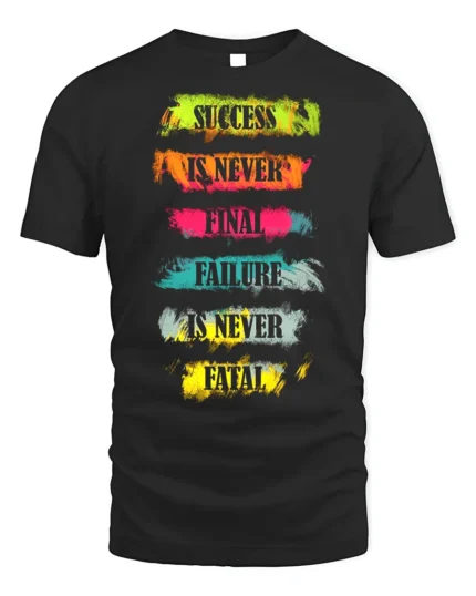 Motivational Quote T-Shirt Success Is Never Final - black t-shirt on white background