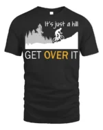 Funny Cycling T-Shirt It’s Just a Hill Get Over It Tee - black t-shirt on white background