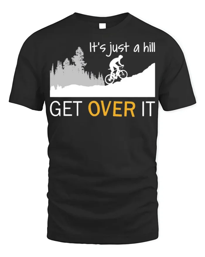 Funny Cycling T-Shirt It’s Just a Hill Get Over It Tee - black t-shirt on white background