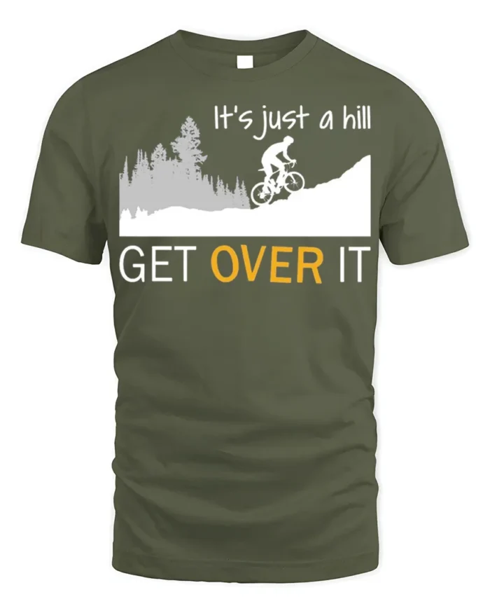 Funny Cycling T-Shirt It’s Just a Hill Get Over It Tee - military green t-shirt on white background