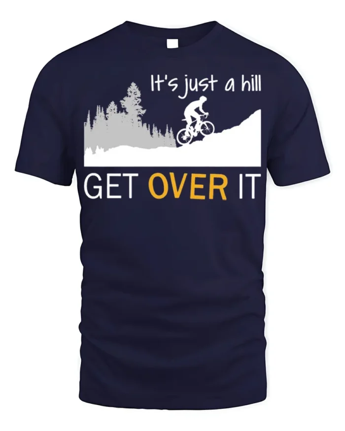 Funny Cycling T-Shirt It’s Just a Hill Get Over It Tee - navy t-shirt on white background