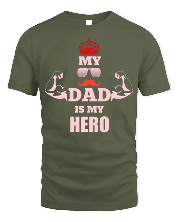 My Dad Is My Hero T-Shirt Funny Father’s Day Gift - military green t-shirt on white background