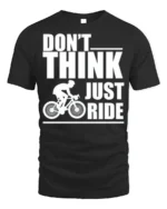 Don’t Think Just Ride Cycling T-Shirt Biker Motivation - black t-shirt on white background