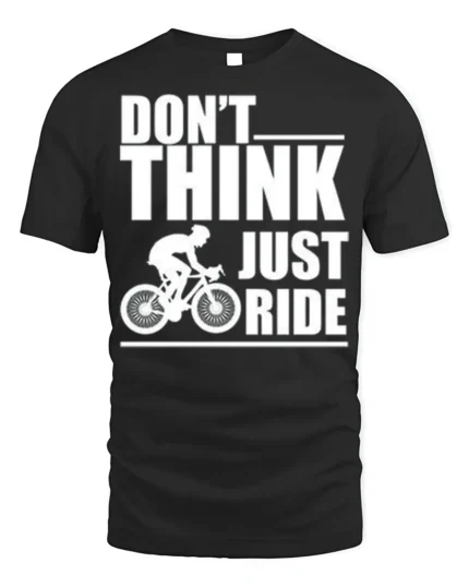 Don’t Think Just Ride Cycling T-Shirt Biker Motivation - black t-shirt on white background