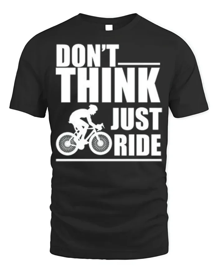 Don’t Think Just Ride Cycling T-Shirt Biker Motivation - black t-shirt on white background