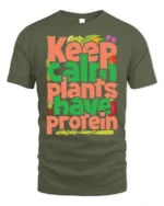 Keep Calm Plants Have Protein T-Shirt Vegan Message - military green t-shirt on white background