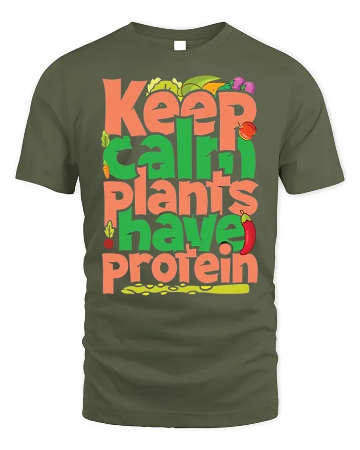 Keep Calm Plants Have Protein T-Shirt Vegan Message - military green t-shirt on white background