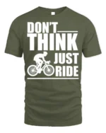 Don’t Think Just Ride Cycling T-Shirt Biker Motivation - military green t-shirt on white background