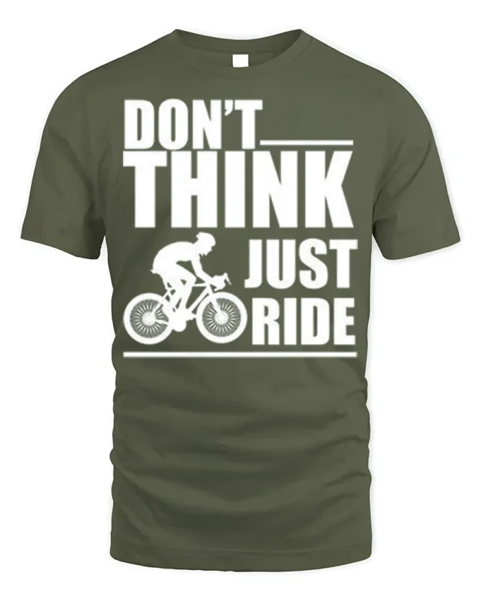 Don’t Think Just Ride Cycling T-Shirt Biker Motivation - military green t-shirt on white background