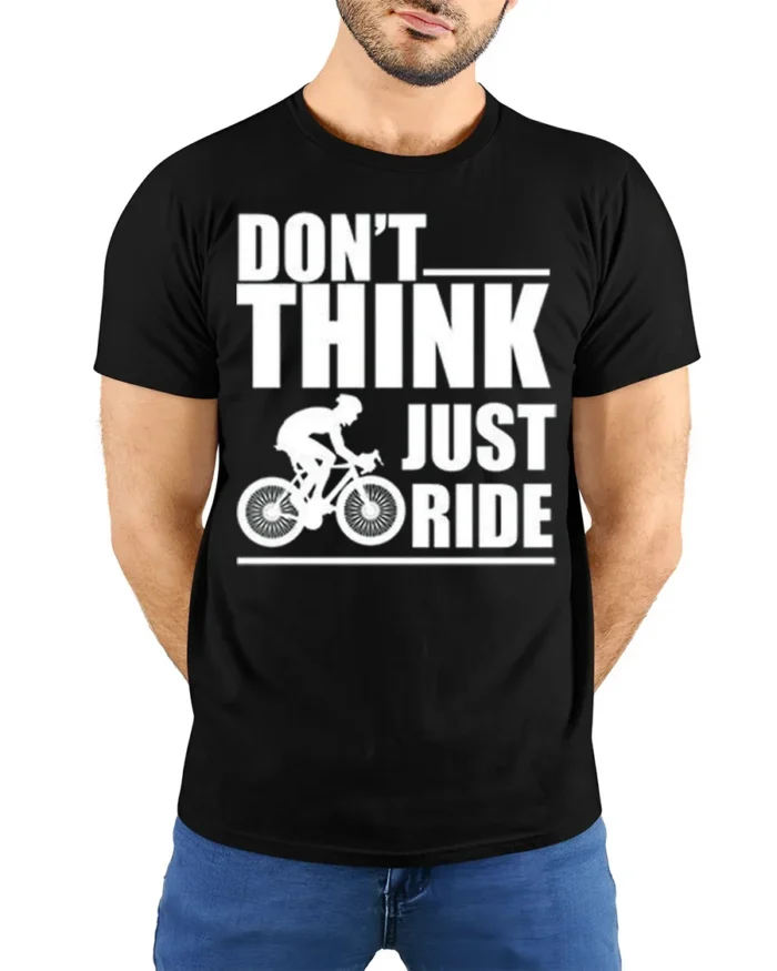 Don’t Think Just Ride Cycling T-Shirt Biker Motivation - model wearing black shirt, hands behind back