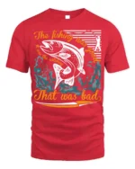 Funny Fishing T-Shirt The Fishing Was Good Catching Bad - red t-shirt on white background