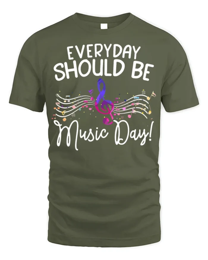 Everyday Should Be Music Day T-Shirt Colorful Music - military green t-shirt on white background
