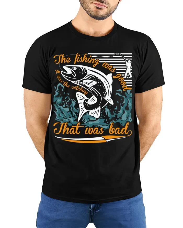 Funny Fishing T-Shirt The Fishing Was Good Catching Bad - model wearing black shirt, hands behind back
