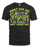 Funny Vegan T-Shirt Don’t Ask Me Why I’m Vegan Quote - black t-shirt on white background