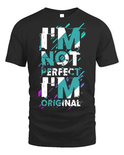I’m Not Perfect I’m Original T-Shirt Bold Graphic - black t-shirt on white background